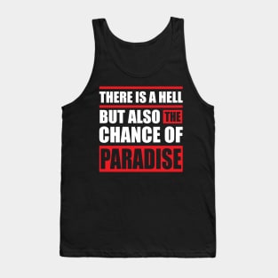 There is a hell but also the chance of paradise Tank Top